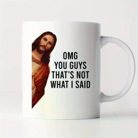 11oz White Ceramic Coffee Mug TODOLIA -11Oz- Jesus Omg You Guys That's Not What I Said Coffee Mug, Funny Jesus
