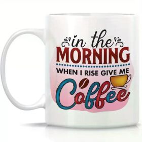 11 Oz White Ceramic Coffee Mug Mug, Fun Morning Humorous Quote Print Design - The Perfect Couple Gift for