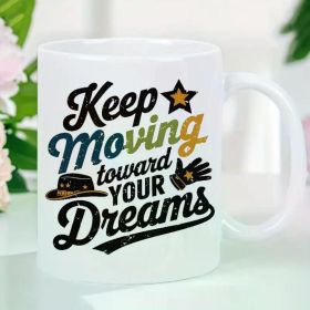 11 Oz White Ceramic Coffee Mug, Keep Moving Towards Your Dream Print Design - The Perfect Gift for Valentine'S