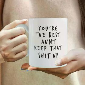 1pc 11oz Funny Aunt Mug - "You're the Best Aunt Keep That Shit Up" Ceramic Coffee Cup, White with Black Text, Perfect