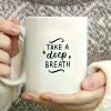 Ceramic Coffee Mug 11oz | 'Take A Deep Breath' Inspirational Quote | White with Black Script & Arrow Design | Reusable,