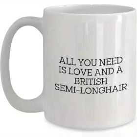 British Semi-Longhair Cat Lover Mug | Unique Valentine'S Gift | All You Need is Love and a White Ceramic Mug for Him