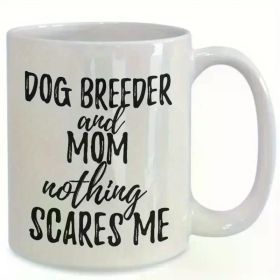 11oz Funny Dog Breeder Mom Mug - 'Nothing Scares Me' White Ceramic Coffee Cup Double-Sided Print Perfect Gift for