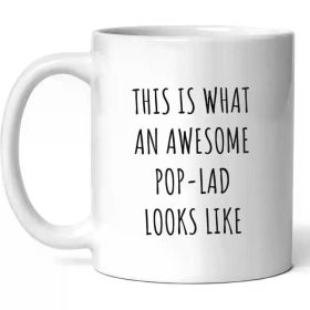 11oz Ceramic Pop-Lad Mug - Fun Family Coffee Cup with "This is What an Awesome Pop-Lad Looks Like" Design -
