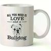 Bulldog Lover's Ceramic Coffee Mug – "All You Need is Love and a Bulldog" Design | Perfect Gift for Dog Enthusiasts, Men