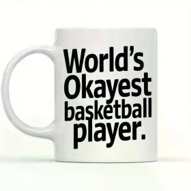 Fashionable Choice World'S Okayest Basketball Player 11oz White Ceramic Coffee Mug Trendy Gag Gift for Basketball