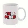 BE MINE 11Oz Cup for Valentine'S. A Cup to Write Love. 'BE MINE' And Love Ink. Writing Cup.
