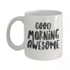 1pc Good Morning Awesome, Morning Coffee Mug, Good morning mug, Good morning handsome