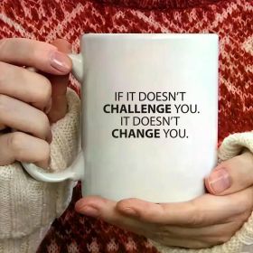 Inspirational 'If It Doesn't Challenge You, It Doesn't Change You' Coffee Mug - Perfect Gift for Birthdays, Holidays &