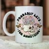 1pc Probably Late For Something Mug, Funny Gift, Funny Reading Gift, Mug For Reader, Small Gift, Stocking Filler,