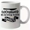 1pc Coffee Mug -Funny Everything Is Better With Butter Lovely Home Gift Idea