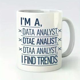 11oz Funny Data Analyst Coffee Mug - "I'm a Data Analyst, DAE Analyst, TAA Analyst, Find Trends" Design - White