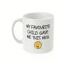 1pc Favourite Child Mug - My Favourite Child Gave Me This Mug - Funny Gifts for Mum, Mom, Gift for Dad, Gift for