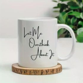 1pc | Funny coffee mug, Funny gift, Friend Gift, Wife Gift, Let me Overthink About It, Mom Gift, Wife Gift, Daughter Gift,