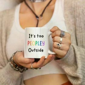 1pc "It's Too Peopley Outside" Funny Ceramic Mug – White Coffee Cup with Colorful Text, Perfect Gift for Her, Christmas,