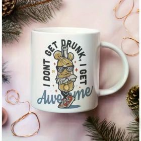1pc funny coffee mug, I don't get drunk, I get Awesome, funny gifts, sarcastic mug, novelty drunk mug, mug gift for
