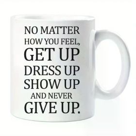 1pc Inspirational Mug No Matter How You Feel Motivational Ceramic Cup Quote