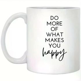 1pc | Do More Of What Makes You Happy Gift White Coffee Mug, 11oz Ceramic