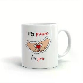 1pc My Present For You Hands Hold Heart Coffee Tea Ceramic Mug Office Work Cup Gift
