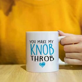 1pc Rude mug, funny mug, Birthday gift, gift for him, gift for her, gift for wife ceramic, coffee mug- You make my knob