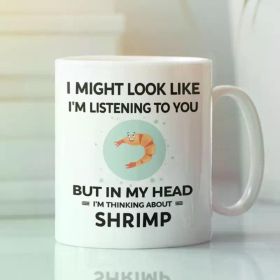 1pc Shrimp Mug, Cute Shrimp Gift, Shrimp Lover Cup, I Might Look Like I'm Listening to You but In My Head I'm