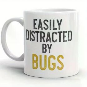 1pc Easily Distracted By Bugs MUG, Bug Lover Gift, Funny Gifts, Insects Insect Entomologist Critterpedia, gifts for her