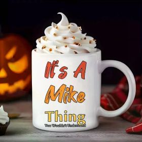 1pc Halloween 11oz mug, printed "It's A Mike Thing You Wouldn't Understand" mug, Halloween novelty mug.