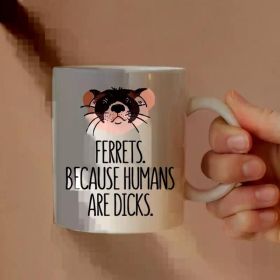 1pc Ferrets Because Humans Are Dicks - Ferret Mug - Ferret Owner Gift - Funny Mug - Novelty Mug - Personalised Mug -