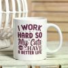 1pc I Work Hard So My Cats Have A Better Life | Cat Mum Mug | Cat Dad Mug | Gifts for Work | Office Humour Mug |
