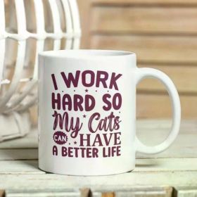 1pc I Work Hard So My Cats Have A Better Life | Cat Mum Mug | Cat Dad Mug | Gifts for Work | Office Humour Mug |