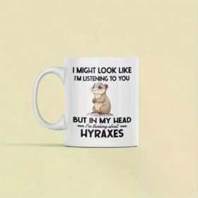 1pc Hyrax Gifts, Hyrax Mug, I Might Look Like I'm Listening to you but in my Head I'm Thinking About Hyraxes, Rock