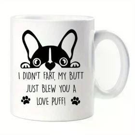1pc Frenchie Mug I Didn't Fart My Butt Just Blew you A Love Puff Birthday Christmas Pet Present French Bulldog