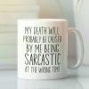 1pc | Sarcastic Quote Mug, Funny Sarcastic Cup, My Death Will Probably be Caused by me Being Sarcastic at the Wrong