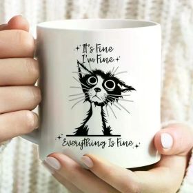 1pc | Cute Cat Mug With Funny Saying, I'm Fine, It's Fine, Everything Is Fine. Gift For Friend Mom Or Sister