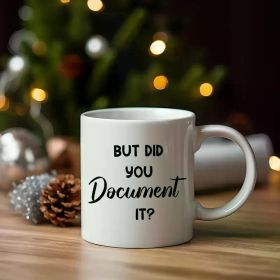 BUT DID YOU Document IT? | Charming White 11oz Ceramic Mug. Boasts a classic look. Measures 14x11x10. Crafted from