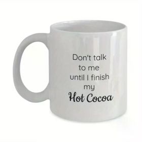 1pc | Don't talk to me until I finish my hot cocoa ceramic mug