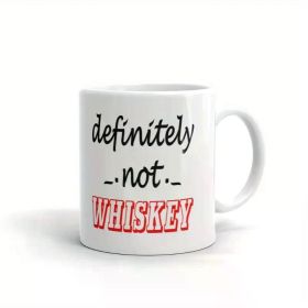 1pc Definitely not Whiskey Funny Coffee Tea Ceramic Mug Office Work Cup Gift