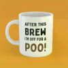 1pc After This Brew I'm Off For A Poo! Mug, Funny Novelty Gift For Him & Her | Secret Santa Ideal For Birthday and
