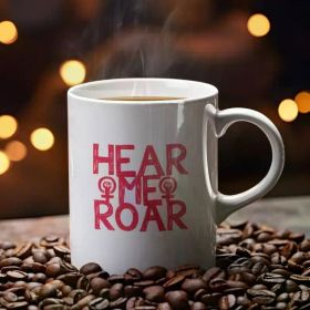 1pc Hear Me Roar Mug | International Womens Day Mug | Womens Rights Mug | Birthday Gift | Christmas Gift | 11oz