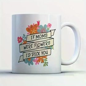 1pc I'd Pick You Coffee Mug - If Moms Were Flowers I'd Pick You - Funny 11 oz White