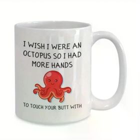1pc Sexy gift, sexy mug, I wish I were and octopus, touch your butt, gift for girlfriend boyfriend, gift for husband wife