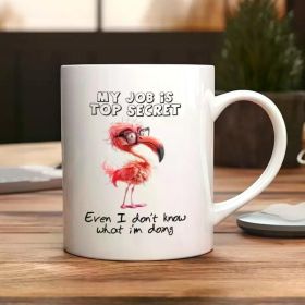 1pc Funny mug gift, Funny coffee mug, Joke mug, Message mug, My job is top secret - Flamingo