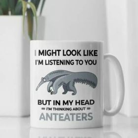 1pc Funny Anteater Mug, Anteater Lover Gifts, I Might Look Like I'm Listening to You but In My Head I'm Thinking About