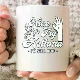 1pc Nice Try Asthma I'm Still Here Mug, Asthma Awareness Coffee Cup For Men Women With Respiratory Problem,