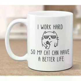 I work hard so my cat can have a better life, funny crazy cat lady mug, pet mugs, coworker mugs, mother daughter gift,