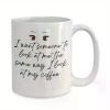 [Gift Delight] Funny Ceramic Coffee Mug with "I Want Someone to Look at Me the Same Way I Look at My Coffee"