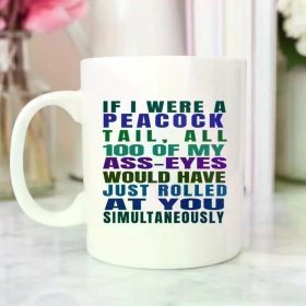 If I Were A Peacock, Peacock Mug, I Just Rolled All 100 Of My Ass Eye, Funny Peacock Meme, Funny Coffee Mug