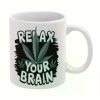 Relax Your Brain -Themed Ceramic Coffee Mug – Humorous & Relaxing Gift for Weed Lovers, Hand Wash Only, Reusable