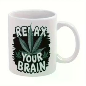 Relax Your Brain -Themed Ceramic Coffee Mug – Humorous & Relaxing Gift for Weed Lovers, Hand Wash Only, Reusable