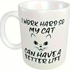 Excellent I Work Hard So My Cat Can Have A Better Life Coffee Mug Gifts For Women Dog Mom Cup Funny Mothers